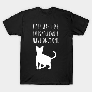 cats are like fries you can't have only one T-Shirt